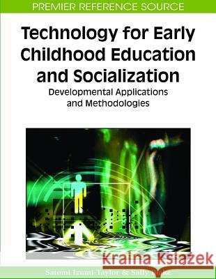 Technology for Early Childhood Education and Socialization: Developmental Applications and Methodologies Blake, Sally 9781605667843 Idea Group Reference