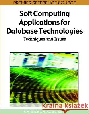 Soft Computing Applications for Database Technologies: Techniques and Issues Anbumani, K. 9781605668147