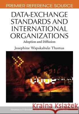 Data-Exchange Standards and International Organizations: Adoption and Diffusion Thomas, Josephine Wapakabulo 9781605668321 Idea Group Reference