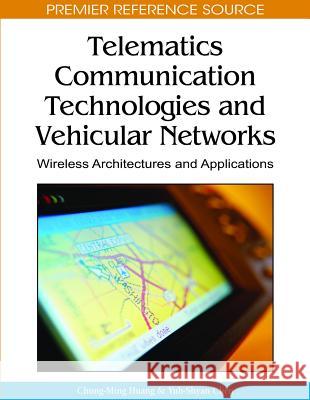Telematics Communication Technologies and Vehicular Networks: Wireless Architectures and Applications Huang, Chung-Ming 9781605668406