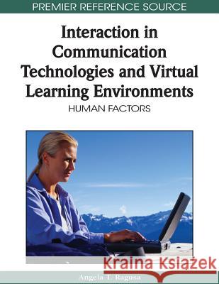 Interaction in Communication Technologies and Virtual Learning Environments: Human Factors Ragusa, Angela T. 9781605668741 Information Science Publishing