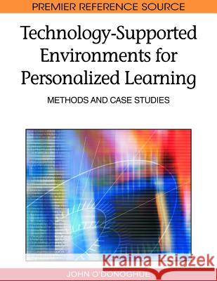 Technology-Supported Environments for Personalized Learning: Methods and Case Studies O'Donoghue, John 9781605668840 Information Science Publishing
