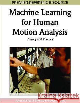 Machine Learning for Human Motion Analysis: Theory and Practice Wang, Liang 9781605669007 Medical Information Science Reference