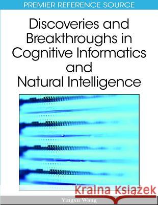 Discoveries and Breakthroughs in Cognitive Informatics and Natural Intelligence Yingxu Wang 9781605669021