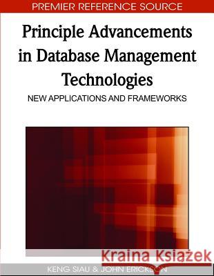 Principle Advancements in Database Management Technologies: New Applications and Frameworks Siau, Keng 9781605669045