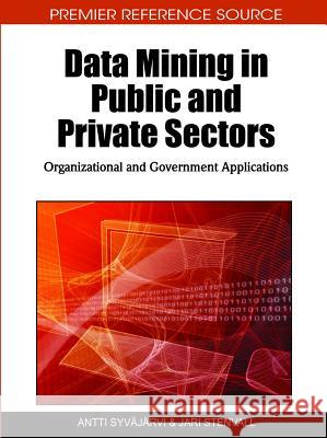 Data Mining in Public and Private Sectors: Organizational and Government Applications Syvajarvi, Antti 9781605669069 Information Science Publishing