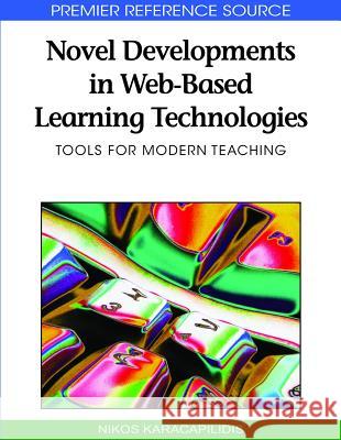 Novel Developments in Web-Based Learning Technologies: Tools for Modern Teaching Karacapilidis, Nikos 9781605669380