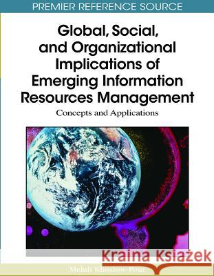 Global, Social, and Organizational Implications of Emerging Information Resources Management: Concepts and Applications Khosrow-Pour, D. B. a. Mehdi 9781605669625 Information Science Publishing