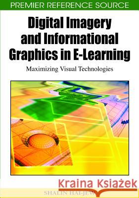 Digital Imagery and Informational Graphics in E-Learning: Maximizing Visual Technologies Hai-Jew, Shalin 9781605669724 Information Science Publishing