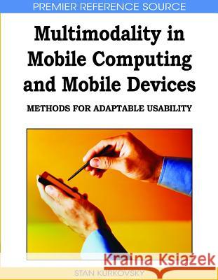 Multimodality in Mobile Computing and Mobile Devices: Methods for Adaptable Usability Kurkovsky, Stan 9781605669786 Information Science Publishing