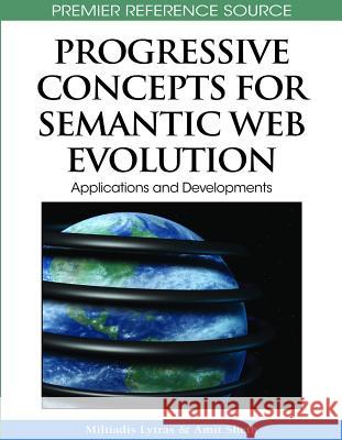 Progressive Concepts for Semantic Web Evolution: Applications and Developments Lytras, Miltiadis D. 9781605669922 Information Science Publishing