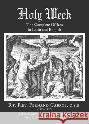 Holy Week: The Complete Offices in Latin and English Cabrol, Fernand 9781605700939 IHS Press