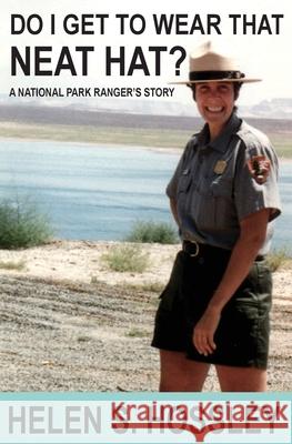 Do I Get to Wear That Neat Hat? A National Park Ranger\'s Story Helen S. Hosley 9781605712642