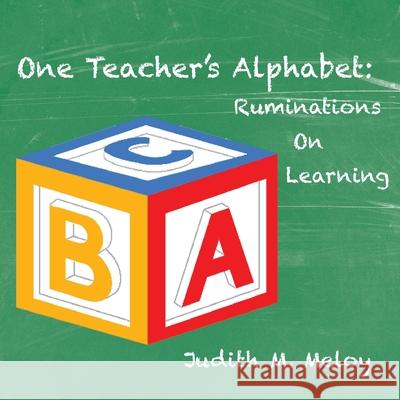 One Teacher's Alphabet: Ruminations on Learning Judith M. Meloy 9781605715223 Shirespress