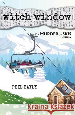 Witch Window: A Murder on Skis Mystery Phil Bayly   9781605716343 Shirespress