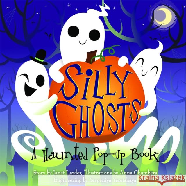 Silly Ghosts: A Haunted Pop-Up Book Janet Lawler Anna Chambers 9781605807089