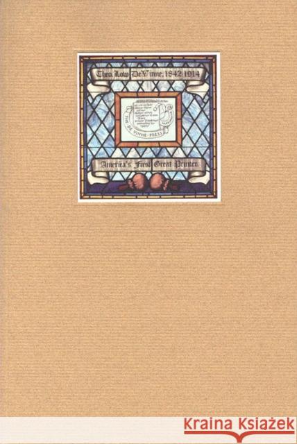 The Dean of American Printers: Theodore Low de Vinne and the Art Preservative of All Arts Irene Tichenor Michael Koenig Matthew Carter 9781605830483