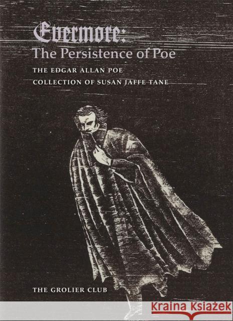 Evermore: The Persistence of Poe: The Edgar Allan Poe Collection of Susan Jaffe Tane Susan Jaffe Tane Gabriel McKee 9781605830544 Grolier Club