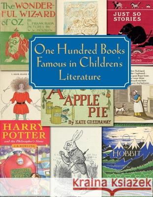 One Hundred Books Famous in Children's Literature Chris Loker Jill Shefrin Justin G. Schiller 9781605830605 Grolier Club