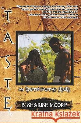 Taste: An Erotic Fantasy Series, Book I B. Sharise Moore Nathalie Legerwood James A. Davis 9781605851983