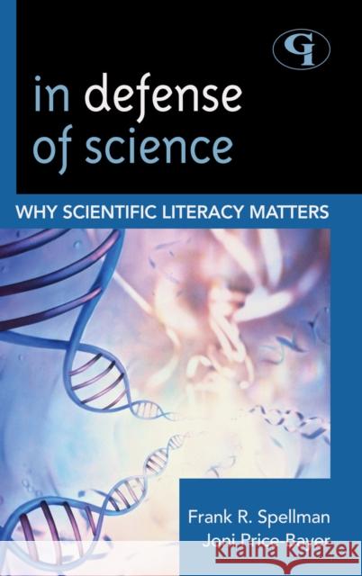 In Defense of Science: Why Scientific Literacy Matters Spellman, Frank R. 9781605907109 Government Institutes
