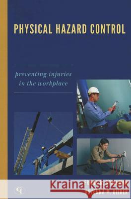 Physical Hazard Control: Preventing Injuries in the Workplace Spellman, Frank R. 9781605907611 Government Institutes
