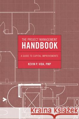 Project Management Handbook CB: A Guide to Capital Improvements Vida, Kevin P. 9781605907888 Government Institutes