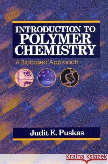 Introduction to Polymer Chemistry: A Biobased Approach Judit E. Puskas   9781605950303 DEStech Publications, Inc