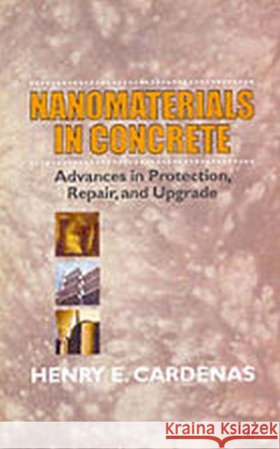 Nanomaterials in Concrete: Advances in Protection, Repair, and Upgrade Henry E. Cardenas   9781605950501 DEStech Publications, Inc