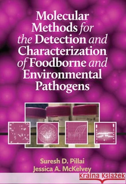 Molecular Methods for the Detection and Characterization of Foodborne and Environmental Pathogens Suresh D. Pillai Jessica A. McKelvey  9781605950792 DEStech Publications, Inc