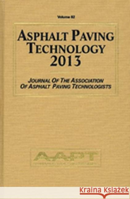 Asphalt Paving Technology: Journal of the Association of Asphalt Paving Technologists: 2013 Eugene Skok   9781605951454 DEStech Publications, Inc