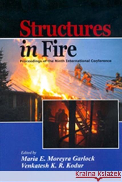 Structures in Fire 2016: Proceedings of the Ninth International Conference (SiF'16) Maria E. Moreyra Garlock Venkatesh K.R. Kodur  9781605953205