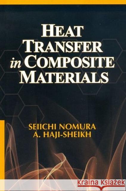 Heat Transfer in Composite Materials Seiichi A. Nomura A. Haji-Sheikh  9781605954592