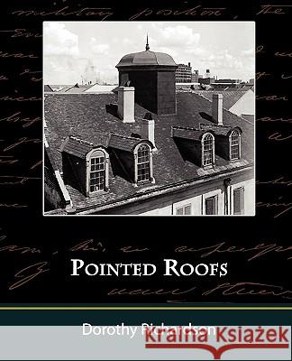 Pointed Roofs Dorothy Richardson 9781605970134