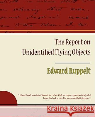 The Report on Unidentified Flying Objects Edward Ruppelt 9781605970301