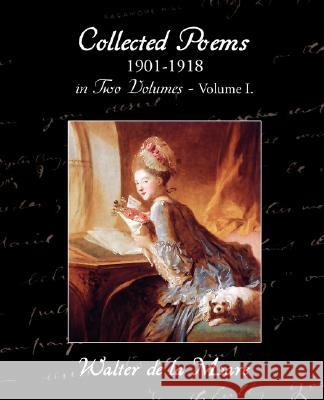 Collected Poems 1901-1918 in Two Volumes - Volume I. Walter De La Mare 9781605970653