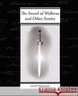 The Sword of Welleran and Other Stories Edward John Moreton Dunsany 9781605970813 Book Jungle