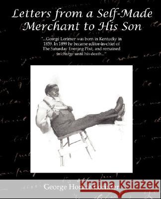 Letters from a Self-Made Merchant to His Son George Horace Lorimer 9781605970837