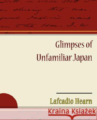 Glimpses of Unfamiliar Japan Lafcadio Hearn 9781605970936 Book Jungle