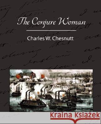 The Conjure Woman Charles W. Chesnutt 9781605970998 Book Jungle