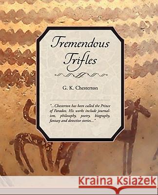 Tremendous Trifles G. K. Chesterton 9781605971292 Book Jungle