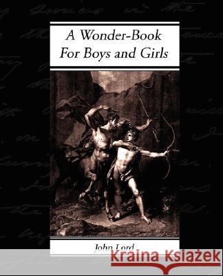 A Wonder-Book - For Boys and Girls Nathaniel Hawthorne 9781605971315