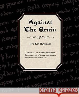Against the Grain Joris-Karl Huysmans 9781605971544 Book Jungle