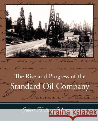 The Rise and Progress of the Standard Oil Company Gilbert Holland Montague 9781605971704 Book Jungle