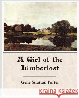 A Girl of the Limberlost Gene Stratton Porter 9781605971742 Book Jungle