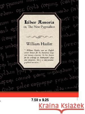 Liber Amoris, Or, the New Pygmalion William Hazlitt 9781605972367 Book Jungle