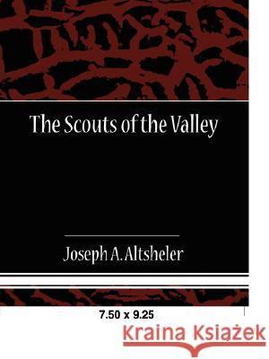 The Scouts of the Valley Joseph A. Altsheler 9781605972374 Book Jungle