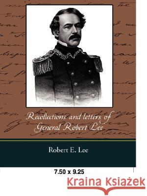 Recollections and Letters of General Robert E. Lee Robert E. Lee 9781605972558 Book Jungle