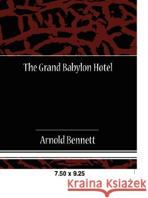 The Grand Babylon Hotel Arnold Bennett 9781605972800 Book Jungle