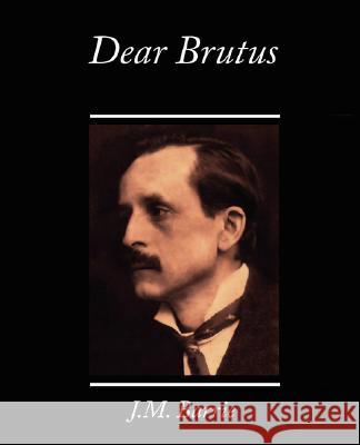 Dear Brutus James Matthew Barrie 9781605972893